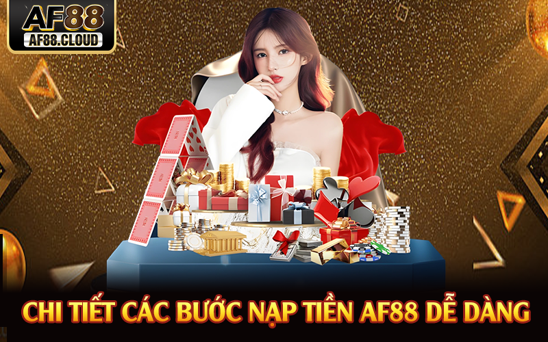 Nạp Tiền AF88 - Các Phương Thức Lên Điểm Đa Dạng 3 Chi tiết các bước nạp tiền AF88 dễ dàng