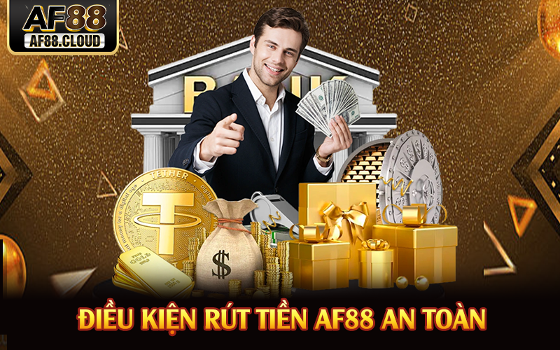 Rút Tiền AF88 - Quy Trình Thực Hiện Chi Tiết Từ A–Z 2 Điều kiện rút tiền AF88 an toàn