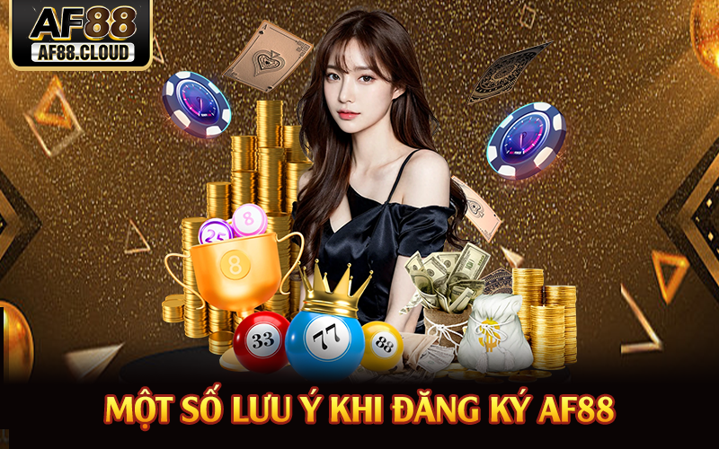 Một số lưu ý khi đăng ký AF88